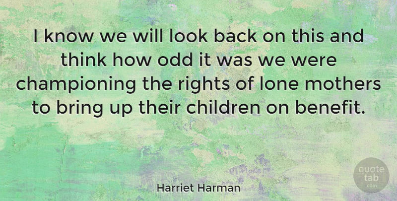 Harriet Harman Quote About Children, Lone, Odd: I Know We Will Look...