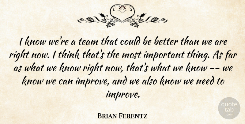 Brian Ferentz Quote About Far, Team: I Know Were A Team...
