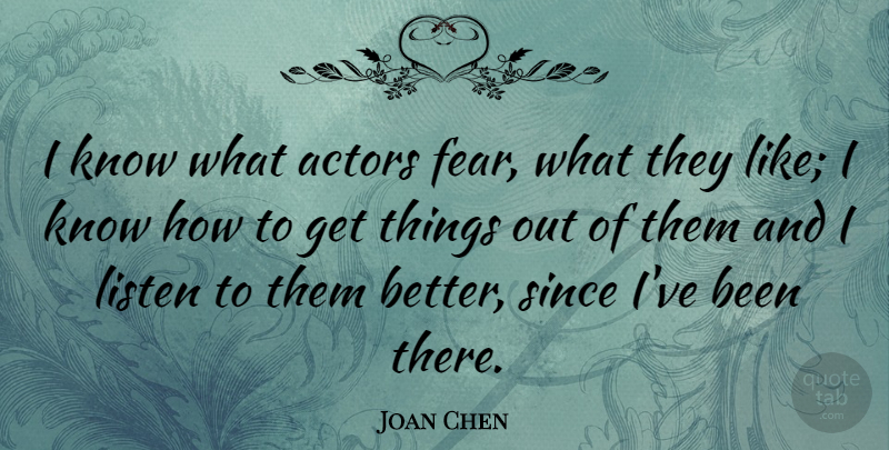 Joan Chen Quote About undefined: I Know What Actors Fear...