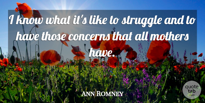 Ann Romney Quote About Inspiring, Mothers Day, Struggle: I Know What Its Like...