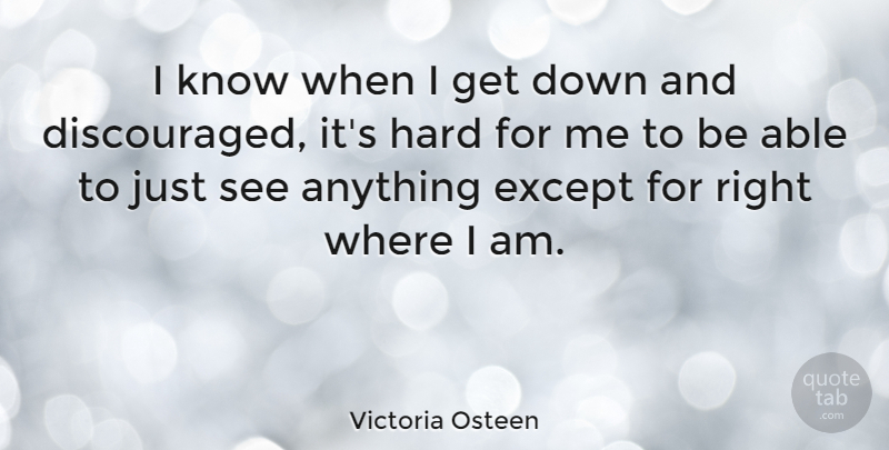 Victoria Osteen Quote About Hard: I Know When I Get...