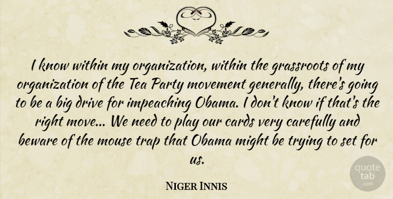 Niger Innis Quote About Beware, Carefully, Drive, Grassroots, Might: I Know Within My Organization...