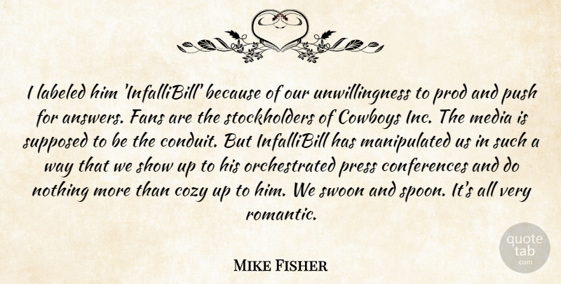 Mike Fisher Quote About Cowboys, Cozy, Fans, Labeled, Media: I Labeled Him Infallibill Because...