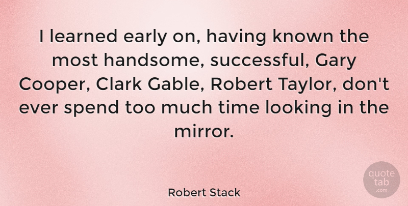 Robert Stack Quote About Successful, Mirrors, Looking In The Mirror: I Learned Early On Having...