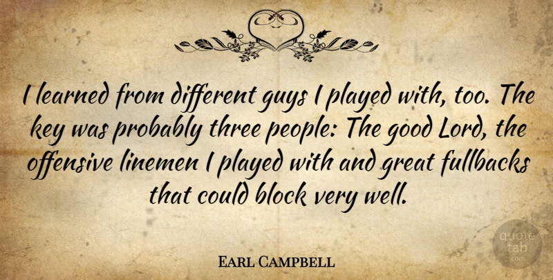 Earl Campbell Quote About Football, Block, Keys: I Learned From Different Guys...