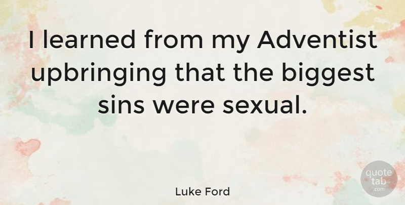 Luke Ford Quote About Sin, Upbringing: I Learned From My Adventist...