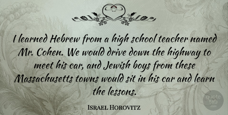 Israel Horovitz Quote About Boys, Car, Drive, Hebrew, High: I Learned Hebrew From A...