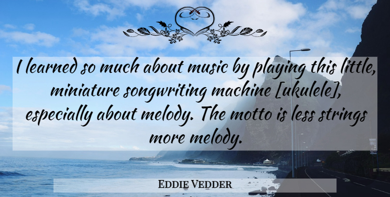 Eddie Vedder Quote About Ukulele, Machines, Littles: I Learned So Much About...