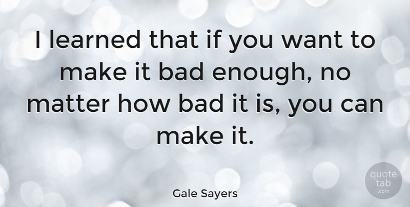 Gale Sayers Quote About Sports, Football, Determination: I Learned That If You...