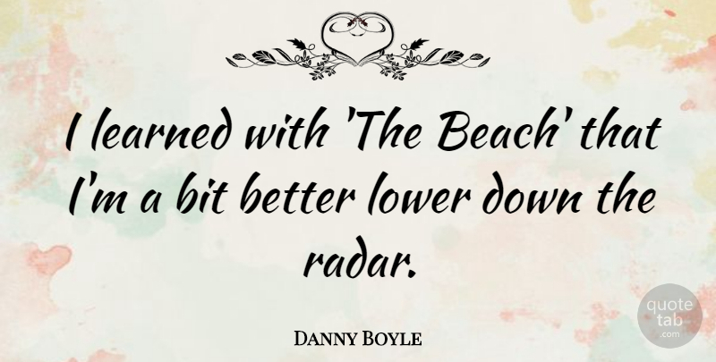 Danny Boyle Quote About Beach, Bits, Radar: I Learned With The Beach...