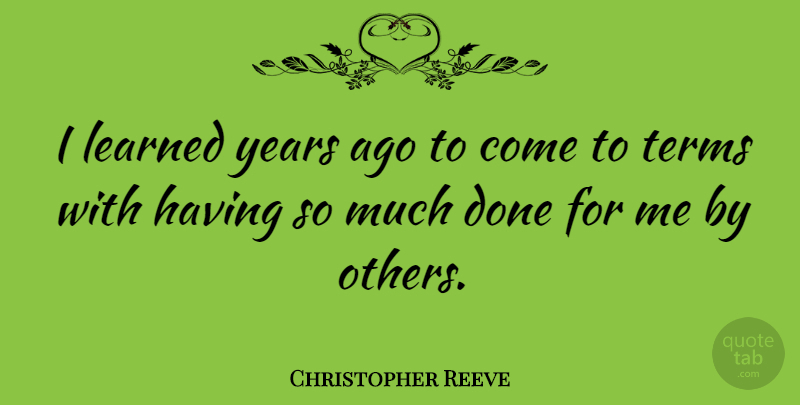 Christopher Reeve Quote About undefined: I Learned Years Ago To...