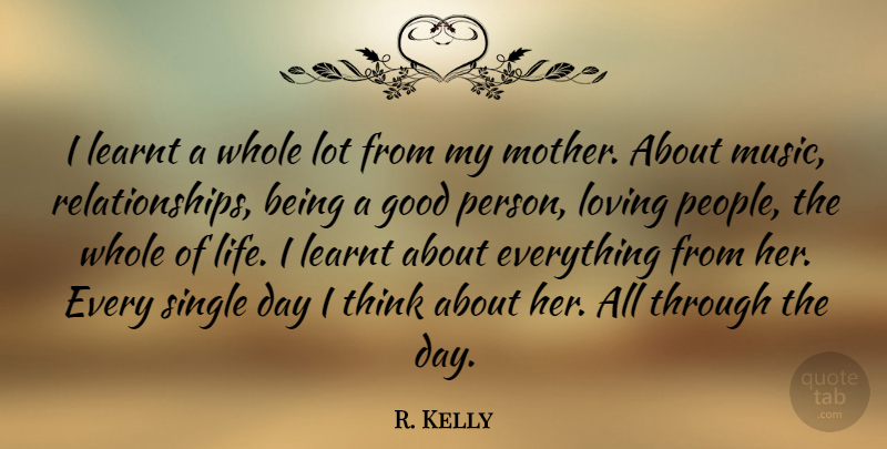 R. Kelly Quote About Mother, Loving Life, Thinking: I Learnt A Whole Lot...