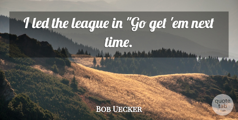 Bob Uecker Quote About Baseball, League, Ems: I Led The League In...