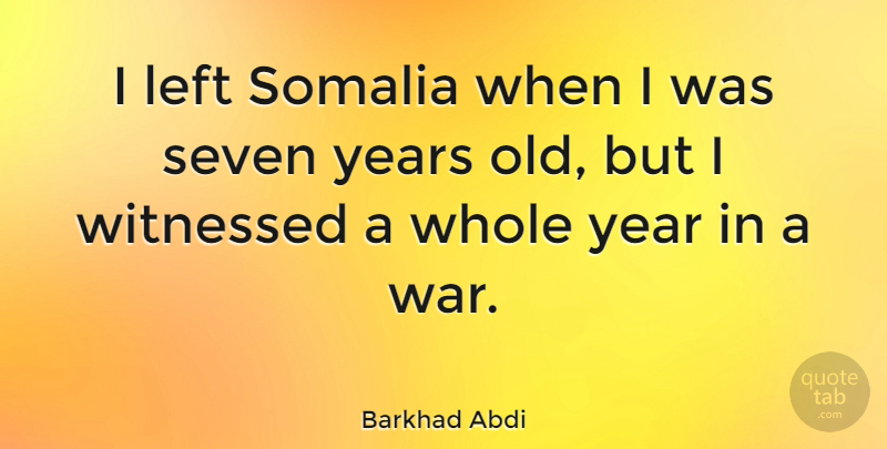 Barkhad Abdi Quote About War, Years, Seven: I Left Somalia When I...