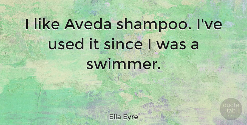 Ella Eyre Quote About undefined: I Like Aveda Shampoo Ive...