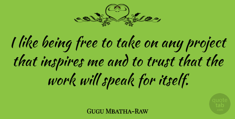 Gugu Mbatha-Raw Quote About Inspire, Being Free, Speak: I Like Being Free To...