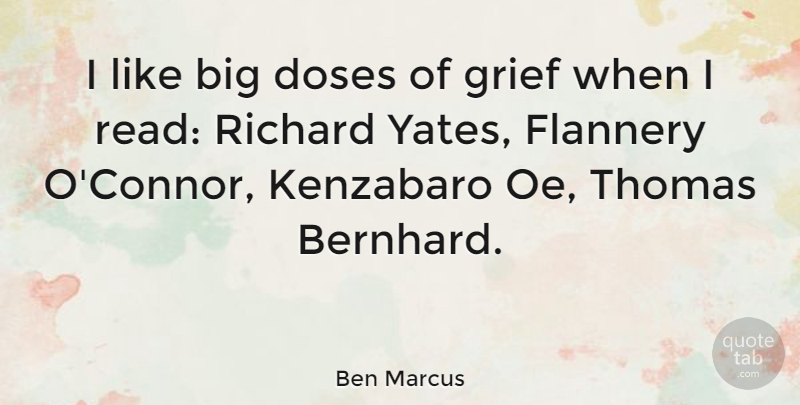 Ben Marcus Quote About Grief, Bigs, Dose: I Like Big Doses Of...