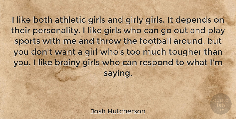 Josh Hutcherson Quote About Girl, Sports, Football: I Like Both Athletic Girls...