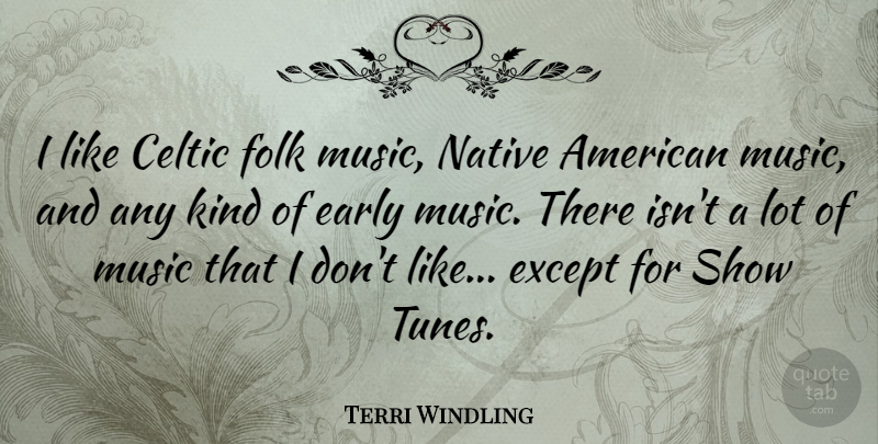 Terri Windling Quote About Music, Native American, Tunes: I Like Celtic Folk Music...