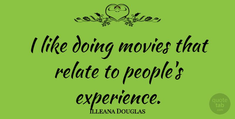 Illeana Douglas Quote About People, Relate: I Like Doing Movies That...