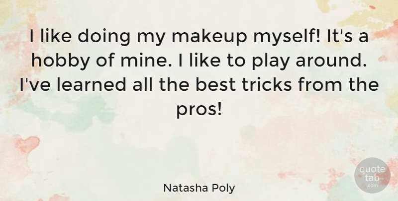 Natasha Poly Quote About Best, Learned, Tricks: I Like Doing My Makeup...