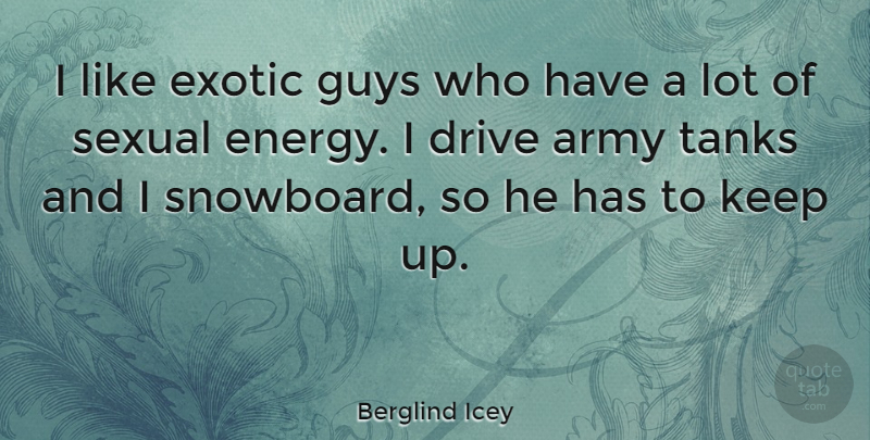 Berglind Icey Quote About Exotic, Guys, Sexual, Tanks: I Like Exotic Guys Who...