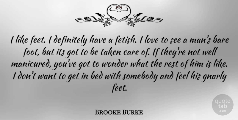 Brooke Burke Quote About Bare, Definitely, Love, Rest, Somebody: I Like Feet I Definitely...