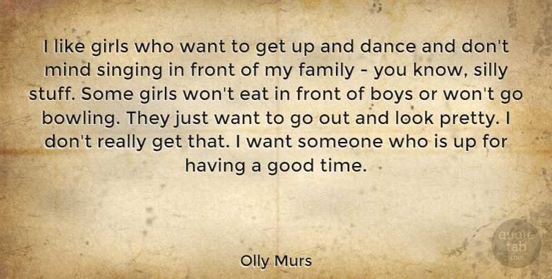 Olly Murs Quote About Boys, Dance, Eat, Family, Front: I Like Girls Who Want...