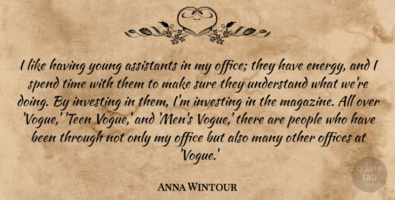 Anna Wintour Quote About Assistants, Investing, Men, Office, Offices: I Like Having Young Assistants...