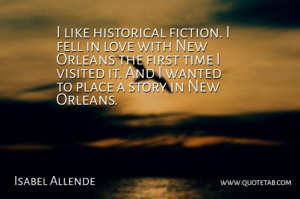 Isabel Allende Quote About New Orleans, Historical, Fiction: I Like Historical Fiction I...