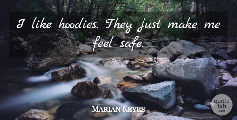 Marian Keyes Quote About Hoodies, Safe, Feels: I Like Hoodies They Just...