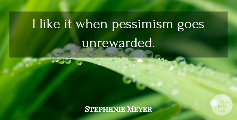 Stephenie Meyer Quote About Pessimism: I Like It When Pessimism...