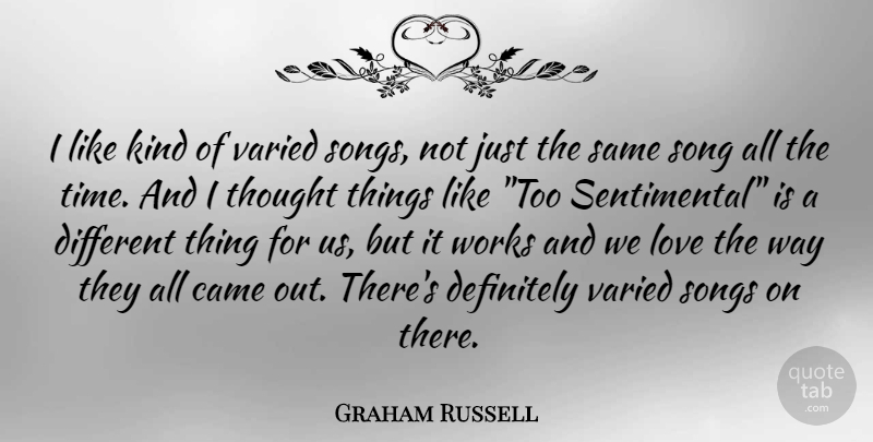 Graham Russell Quote About Song, Way, Sentimental: I Like Kind Of Varied...