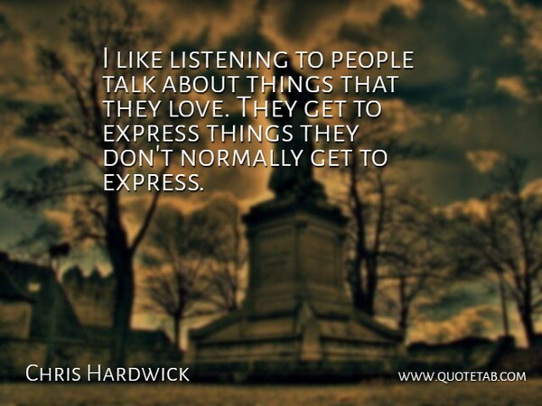 Chris Hardwick Quote About People, Listening: I Like Listening To People...