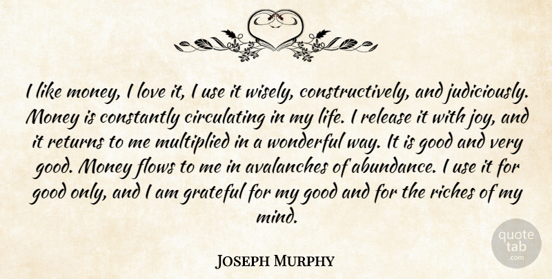Joseph Murphy Quote About Grateful, Joy, Mind: I Like Money I Love...