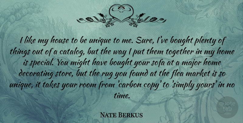 Nate Berkus Quote About Home, Unique, Special You: I Like My House To...