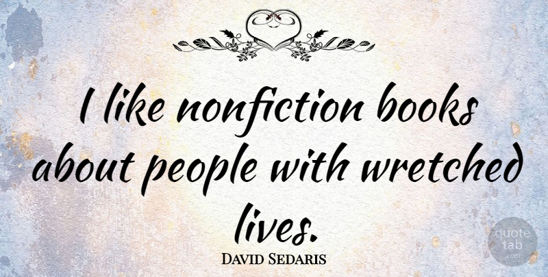 David Sedaris Quote About Book, People, Fiction And Nonfiction: I Like Nonfiction Books About...