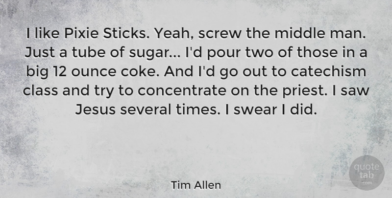 Tim Allen Quote About Jesus, Men, Class: I Like Pixie Sticks Yeah...