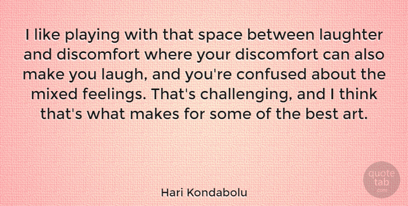 Hari Kondabolu Quote About Art, Laughter, Confused: I Like Playing With That...