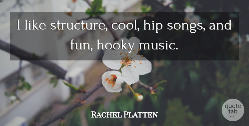 Rachel Platten Quote About Cool, Hip, Music: I Like Structure Cool Hip...