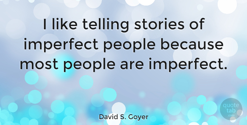 David S. Goyer Quote About People, Telling Stories, Stories: I Like Telling Stories Of...