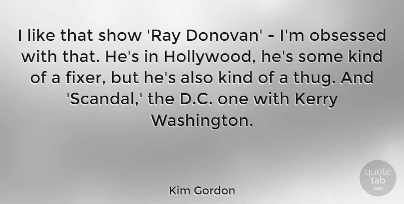 Kim Gordon Quote About Kerry, Obsessed: I Like That Show Ray...