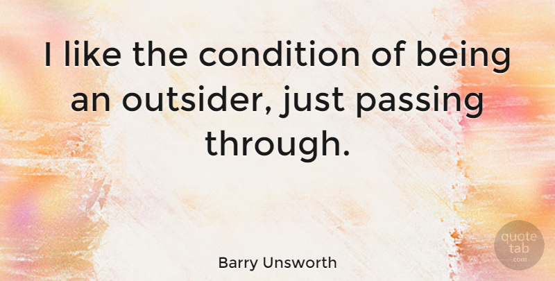 Barry Unsworth Quote About undefined: I Like The Condition Of...