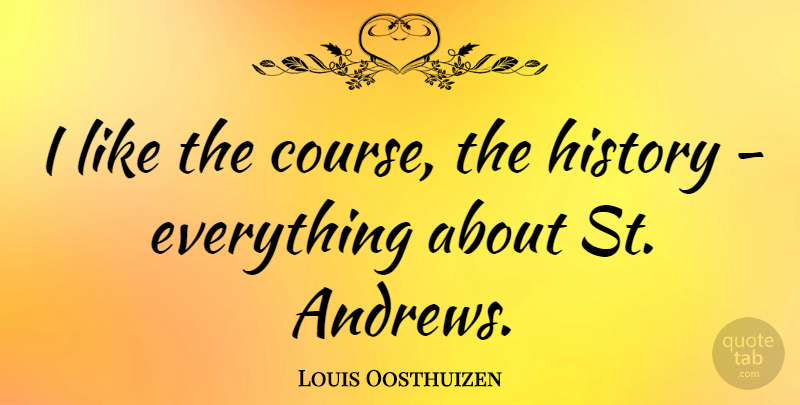 Louis Oosthuizen Quote About Andrew, Courses: I Like The Course The...