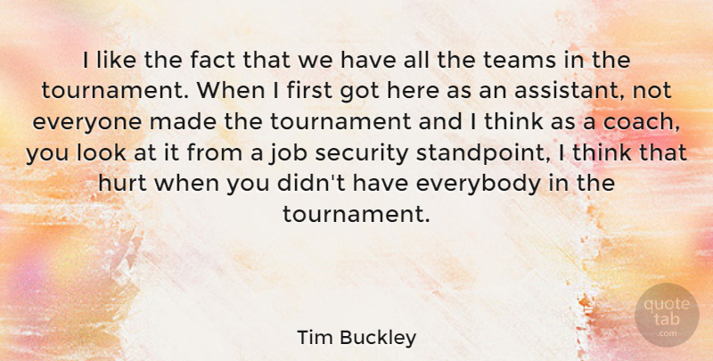 Tim Buckley Quote About American Musician, Everybody, Fact, Job, Teams: I Like The Fact That...