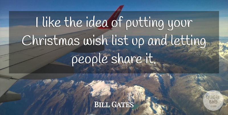 Bill Gates Quote About Ideas, People, Christmas Wishes: I Like The Idea Of...