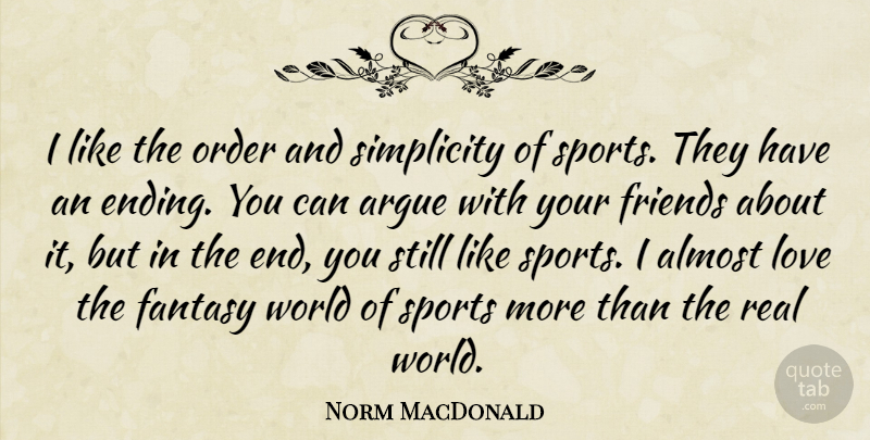 Norm MacDonald Quote About Almost, Argue, Fantasy, Love, Order: I Like The Order And...