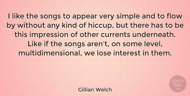 Gillian Welch Quote About Song, Simple, Levels: I Like The Songs To...