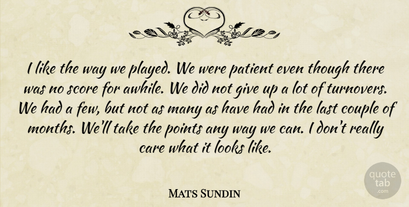 Mats Sundin Quote About Care, Couple, Last, Looks, Patient: I Like The Way We...