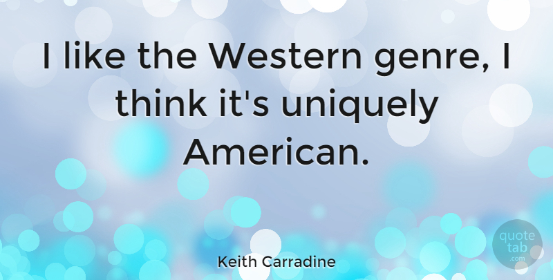 Keith Carradine Quote About Thinking, Genre, Western: I Like The Western Genre...